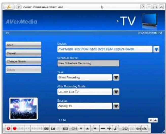 AVerMedia TV 9/2018.15:08 PM Save Cancel Change Name Delete Device: AVerMedia H727 PCIe Hybrid DVBT HDMI Capture Device Schedule Name: New Schedule Recording Task: Silent Recording After Recording Mode: Launch Live TV Source: Analog TV 1 / 14