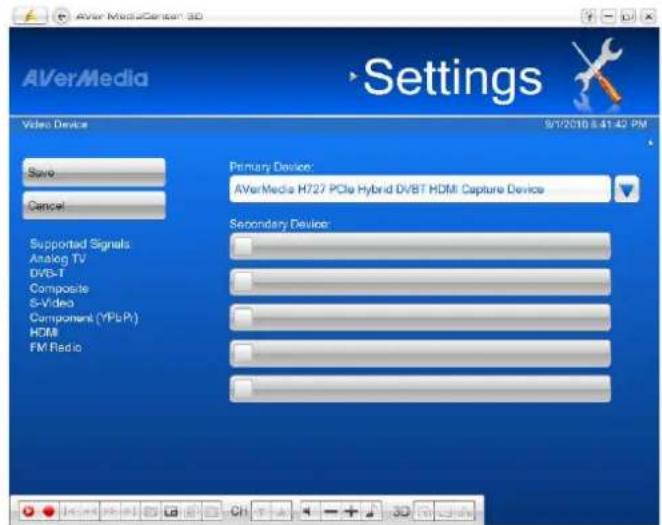AVerMedia AVer Media Cenex 3D Settings Video Device Save Cancel Primary Device: AVerMedia H727 PCIe Hybrid DV/BT HDMI Capture Device Secondary Device: Supported Signals Analog TV DVB-T Composite S-Video Component (YPB/P) HDMI FM Radio