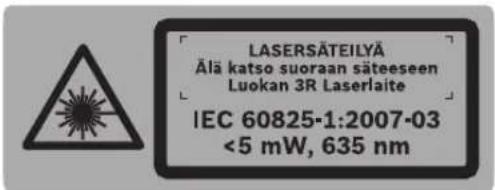 LASERSÄTEILYÄ Älä katso suoraan säteeseen Luokan 3R Laserlaite IEC 60825-1:2007-03 <5 mW, 635 nm