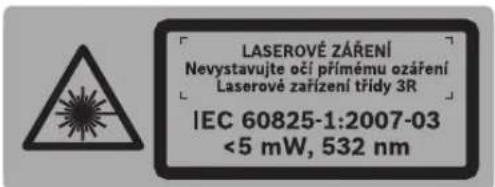 LASEROVÉ ZÁŘENÍ Nevystavujte očí přímému ozáření Laserové zařízení třídy 3R IEC 60825-1:2007-03 <5 mW, 532 nm