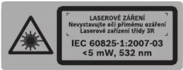 LASEROVÉ ZÁŘENÍ Nevystavujte oči přímému ozáření Laserové zařízení třídy 3R IEC 60825-1:2007-03 <5 mW, 532 nm
