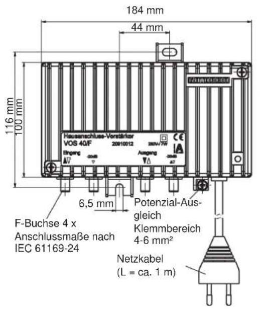 184 mm 44 mm 116 mm 100 mm Hausanschluss-Verstärker VOS 40/F 20810012 Eingeng Ausgang 6,5 mm Potenzial-Aus- gleich Klemmbereich 4-6 mm² F-Buchse 4 x Anschlussmaße nach IEC 61169-24 Netzkabel (L = ca. 1 m)