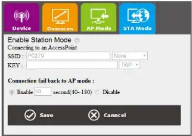 Device Overscan AP Mode STA Mode Enable Station Mode Connecting to an AccessPoint SSID: PC2TV None KEY: TKP Connection fail back to AP mode : Enable 50 second(40~180) Disable Save Cancel