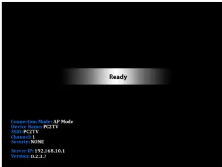 Ready Connection Mode: AP Mode Device Name: PC2TV SSID: PC2TV Channel: 1 Security: NONE Server IP: 192.168.10.1 Version: 0.2.3.7