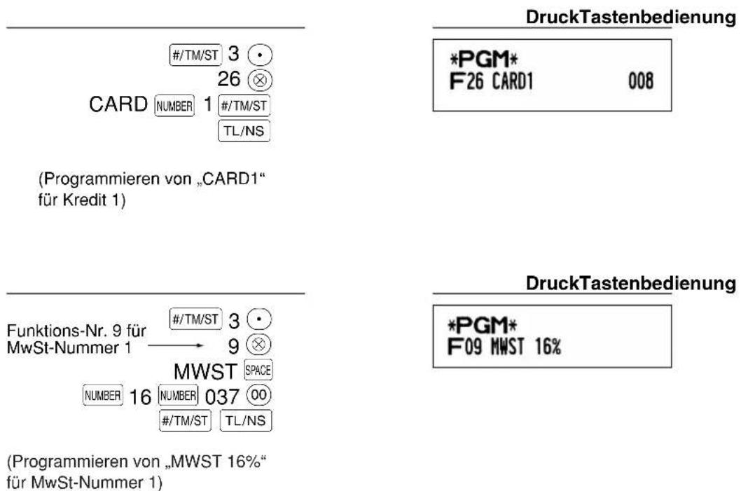 DruckTastenbedienung *PGM* F26 CARD1 008 CARD NUMBER 1 #/TM/ST TL/NS (Programmieren von „CARD1“ für Kredit 1) DruckTastenbedienung *PGM* F09 MWST 16% Funktions-Nr. 9 für 3 # MwSt-Nummer 1 → 9 MWST SPACE NUMBER 16 NUMBER 037 00 #/TM/ST TL/NS (Programmieren von „MWST 16%“ für MwSt-Nummer 1)