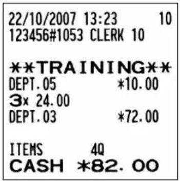 22/10/2007 13:23 10 123456#1053 CLERK 10 **TRAINING** DEPT.05 *10.00 3x 24.00 DEPT.03 *72.00 ITEMS 4Q CASH *82.00