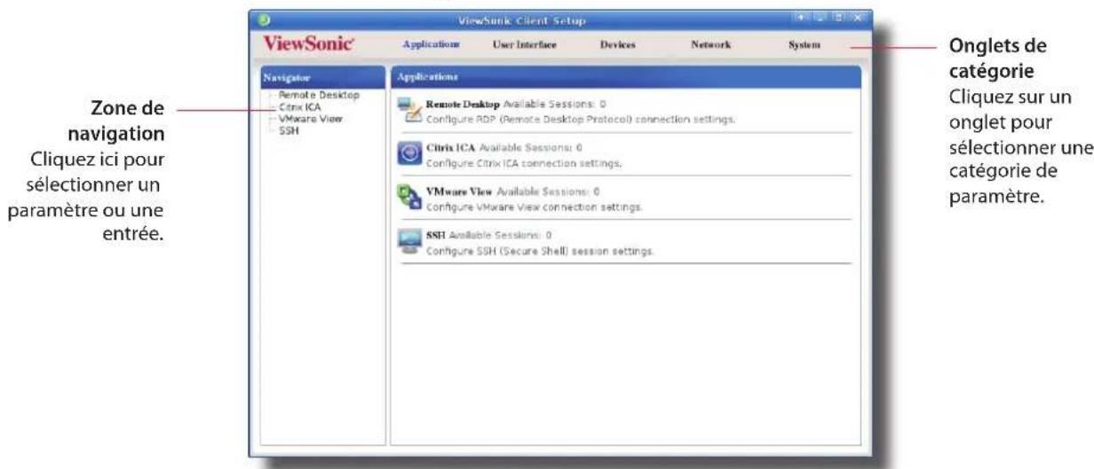 ViewSonic Client Setup Applications User Interface Devices Network System Zone de navigation Cliquez ici pour sélectionner un paramètre ou une entrée. Applications Remote Desktop Available Sessions: 0 Configure RDP (Remote Desktop Protocol) connection settings. Citrix ICA Available Sessions: 0 Configure Citrix ICA connection settings. VMware View Available Sessions: 0 Configure VMware View connection settings. SSH Available Sessions: 0 Configure SSH (Secure Shell) session settings. Onglets de catégorie Cliquez sur un onglet pour sélectionner une catégorie de paramètre.