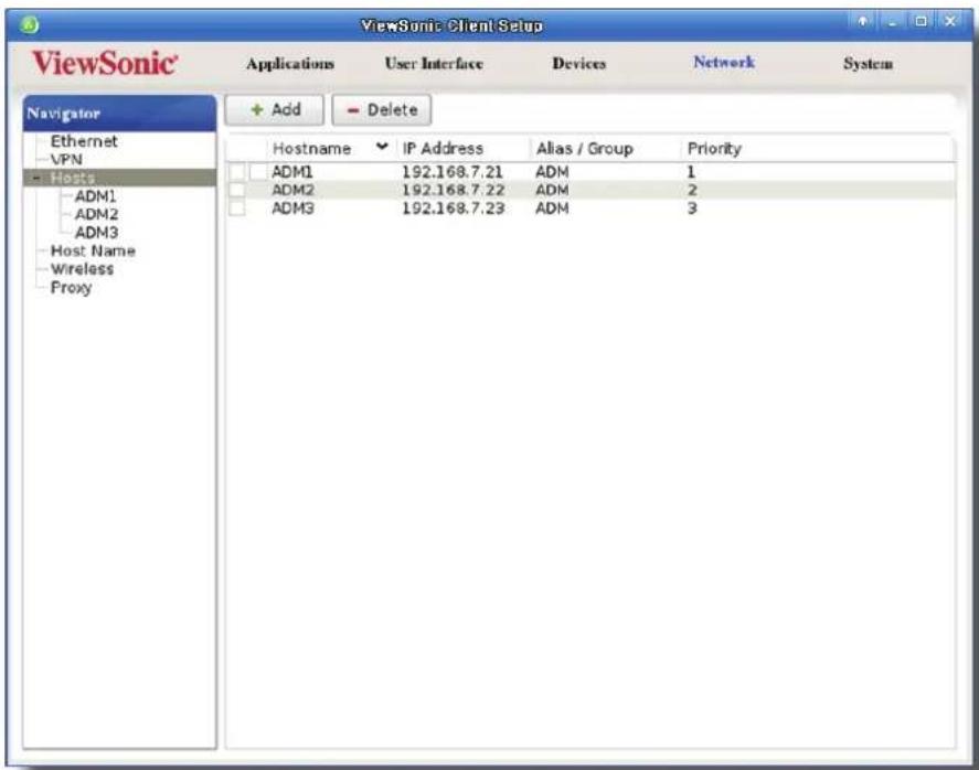ViewSonic Client Setup ViewSonic Applications User Interface Devices Network System Navigator Ethernet VPN Hosts ADM1 ADM2 ADM3 Host Name Wireless Proxy + Add - Delete Hostname IP Address Alias / Group Priority ADM1 192.168.7.21 ADM 1 ADM2 192.168.7.22 ADM 2 ADM3 192.168.7.23 ADM 3