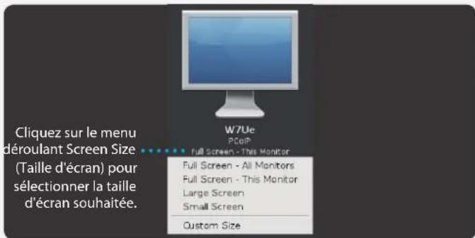 Cliquez sur le menu déroulant Screen Size (Taille d'écran) pour sélectionner la taille d'écran souhaitée. W7Ue PCoIP Full Screen - This Monitor Full Screen - All Monitors Full Screen - This Monitor Large Screen Small Screen Custom Size