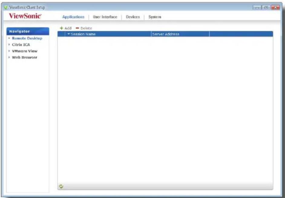 ViewSonic Client Setup ViewSonic Applications User Interface Devices System Navigator + Remote Desktop + Citrix ICA + VMware View + Web Browser Add Delete Session Name Server Address