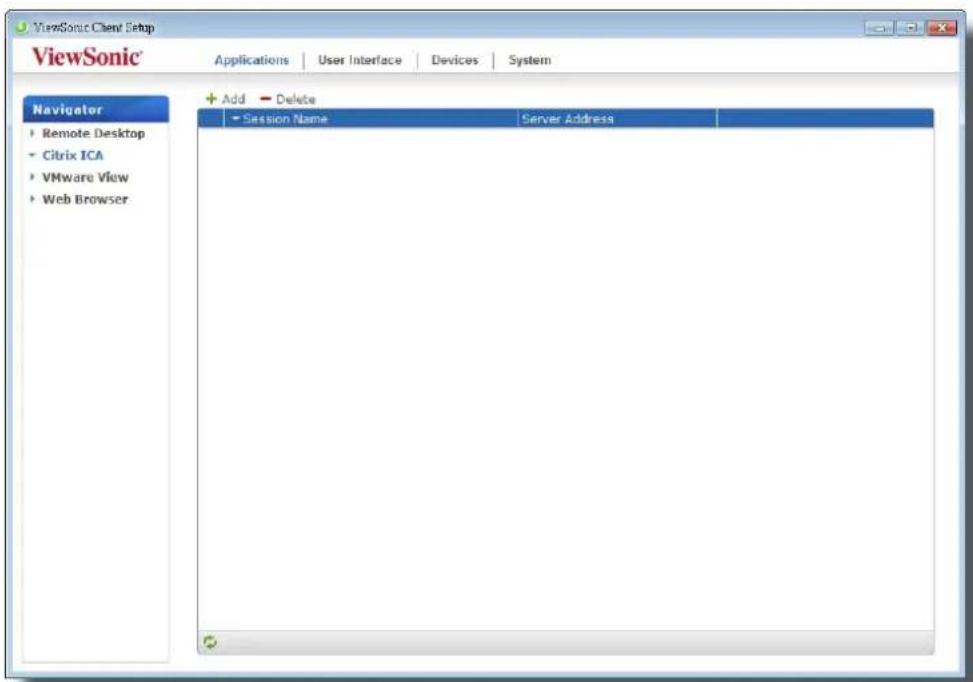 ViewSonic Client Setup ViewSonic Applications | User Interface | Devices | System Navigator ► Remote Desktop ► Citrix ICA ► VMware View ► Web Browser + Add Delete ► Session Name Server Address