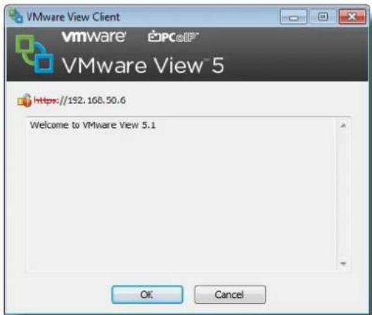VMware View Client VMware® PCeIP® VMware View 5 https://192.168.50.6 Welcome to VMware View 5.1 OK Cancel