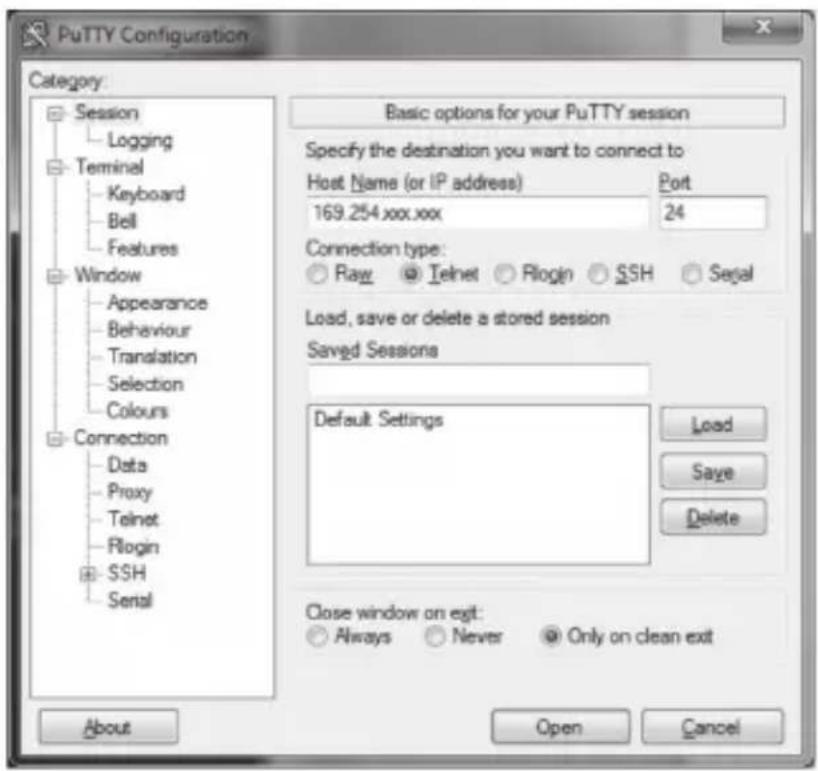PuTTY Configuration Category: Session Logging Terminal Keyboard Bell Features Window Appearance Behaviour Translation Selection Colours Connection Data Proxy Telnet Rlogin SSH Serial Basic options for your PuTTY session Specify the destination you want to connect to Host Name (or IP address) Port 169.254.xxx.xxx 24 Connection type: Raw Telnet Rlogin SSH Segal Load, save or delete a stored session Saved Sessions Default Settings Load Save Delete Close window on exit: Always Never Only on clean exit About Open Cancel