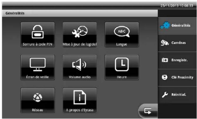 Généralités Serrure à code PIN Mise à jour de logidel ABC Langue Écran de veille Volume audio Heure Réseau A propos d'Eycasa 25/11/2013 10:08:33 Généralités Caméras Enregistr. Clé Proximity Réinitial.