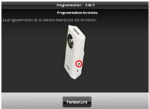 Programmation - 5 de 5 Programmation terminée La programmation de la caméra FamilyCare est terminée. Fermeture