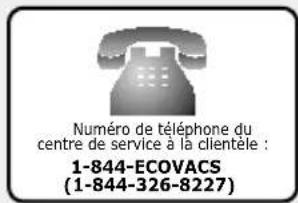 Numéro de téléphone du centre de service à la clientèle : 1-844-ECOVACS (1-844-326-8227)
