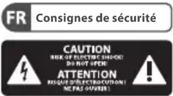 FR Consignes de sécurité CAUTION RISK OF ELECTRIC SHOCK! DO NOT OPEN! ATTENTION RESQUE D'ÉLECTROCCUTION! NE PAS QUINTER!
