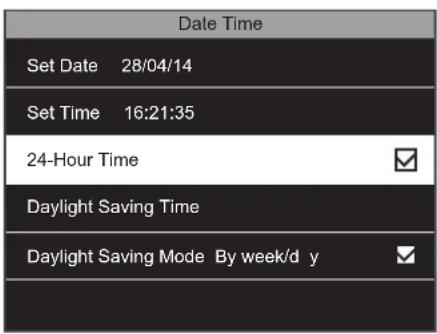 Date Time Set Date 28/04/14 Set Time 16:21:35 24-Hour Time Daylight Saving Time Daylight Saving Mode By week/d y