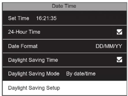 Date Time Set Time 16:21:35 24-Hour Time Date Format DD/MM/YY Daylight Saving Time Daylight Saving Mode By date/time Daylight Saving Setup