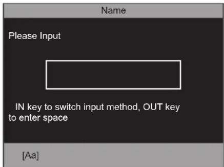 Name Please Input IN key to switch input method, OUT key to enter space [Aa]