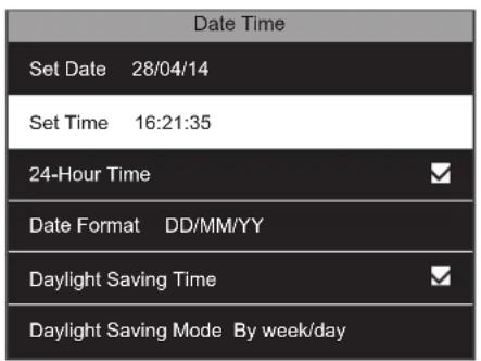 Date Time Set Date 28/04/14 Set Time 16:21:35 24-Hour Time Date Format DD/MM/YY Daylight Saving Time Daylight Saving Mode By week/day