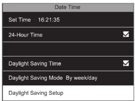 Date Time Set Time 16:21:35 24-Hour Time Daylight Saving Time Daylight Saving Mode By week/day Daylight Saving Setup