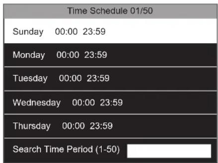 Time Schedule 01/50 Sunday 00:00 23:59 Monday 00:00 23:59 Tuesday 00:00 23:59 Wednesday 00:00 23:59 Thursday 00:00 23:59 Search Time Period (1-50)