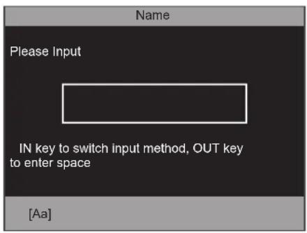 Name Please Input IN key to switch input method, OUT key to enter space [Aa]