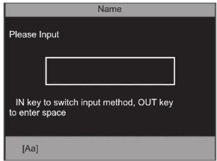 Name Please Input IN key to switch input method, OUT key to enter space [Aa]