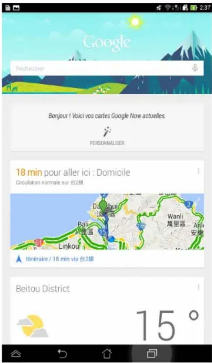 Google Recherlier Bonjour ! Voici vos cartes Google Now actuelles. PERSONNALISER 18 min pour aller ici : Domicile Circulation normale sur 台2線 Itinéraire / 18 min via 台2線 Beitou District 15°