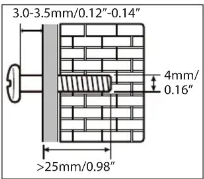 3.0-3.5mm/0.12"-0.14" 4mm/ 0.16" >25mm/0.98"