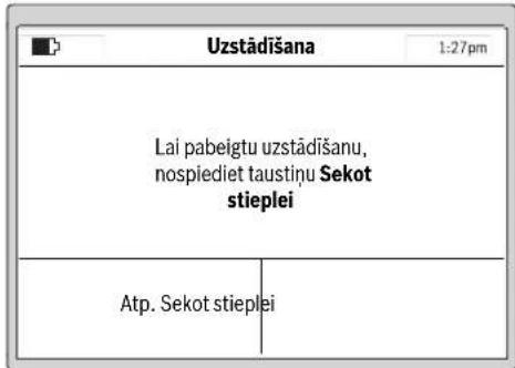 Uzstādīšana 1:27pm Lai pabeigtu uzstādīšanu, nospiediet taustinu Sekot stieplei Atp. Sekot stieplei