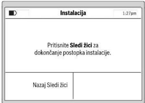 Instalacija 1:27pm Pritisnite Sledi žici za dokončanje postopka instalacije. Nazaj Sledi žici
