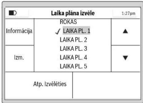 Laika plāna izvēle 1:27pm Informācija ROKAS ✓ LAIKA PL. 1 LAIKA PL. 2 LAIKA PL. 3 LAIKA PL. 4 LAIKA PL. 5 Izm. ▼ Atp. Izvēlēties