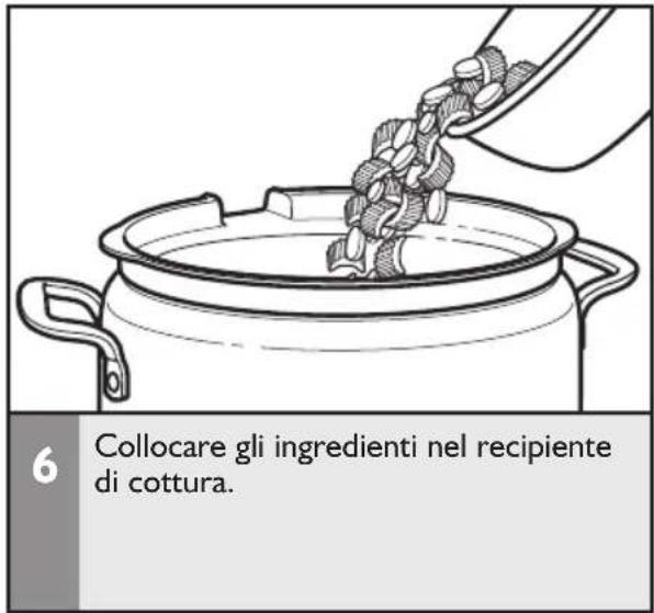 6 Collocare gli ingredienti nel recipiente di cottura.