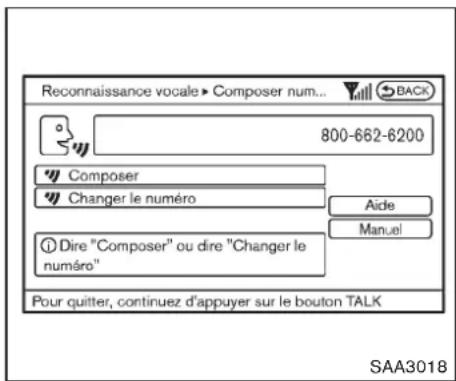 Reconnaissance vocale ▶ Composer num... 800-662-6200 Composer Changer le numéro Aide Manuel Dire "Composer" ou dire "Changer le numéro" Pour quitter, continuez d'appuyer sur le bouton TALK SAA3018