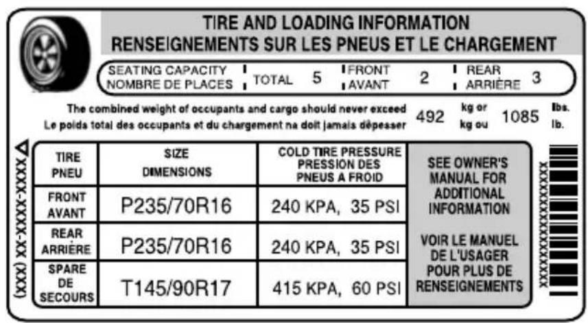 TIRE AND LOADING INFORMATION RENSEIGNEMENTS SUR LES PNEUS ET LE CHARGEMENT SEATING CAPACITY | TOTAL 5 | FRONT 2 | REAR 3 NOMBRE DE PLACES | AVANT | ARRIÈRE | The combined weight of occupants and cargo should never exceed 492 kg or 1085 lbs. Le poids total des occupants et du chargement na doit jamais dépesser kg ou lb. TIRE SIZE COLD TIRE PRESSURE SEE OWNER'S PNEU DIMENSIONS PRESSION DES MANUAL FOR AVANT ADDITIONAL INFORMATION FRONT 240 KPA, 35 PSI REAR 240 KPA, 35 PSI ARRIÈRE SPARE 415 KPA, 60 PSI DE SECOURS T145/90R17 (XXX) XX-XXXX-XXXXXX
