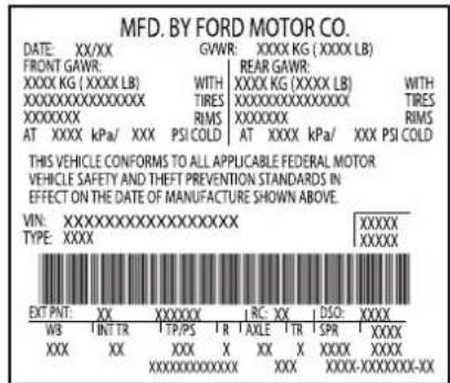 MFD. BY FORD MOTOR CO. DATE: XX/XX GVWR XXXX KG (XXXX LB) FRONT GAWR REAR GAWR XXXX KG (XXXX LB) WITH XXXX KG (XXXX LB) WITH XXXXXXXXXXXXXXX TIRES XXXXXXXXXXXXXXXXXX TIRES XXXXXXXXX RIMS XXXXXXXX RIMS AT XXXX kPa/ XXX PSI COLD AT XXXX kPa/ XXX PSI COLD THIS VEHICLE CONFORMS TO ALL APPLICABLE FEDERAL MOTOR VEHICLE SAFETY AND THEFT PREVENTION STANDARDS IN EFFECT ON THE DATE OF MANUFACTURE SHOWN ABOVE. VIN:XXXXXXXXXXXXXXXXXXXX TYPE:XXXX XXXXXX EXT PNT:XX XXXXXX X RC:XX DSO:XXXX WB INT TR TP/PS I R AXLE TR SPR XXXX XXX XX XXX X XX X XXXXXXXXXX XXXXXXX-XXXXXX-XX