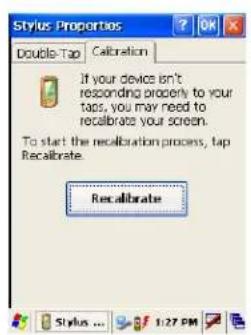 Stylus Properties Double Tap Calibration If your device isn't responding properly to your taps, you may need to recalibrate your screen. To start the recalibration process, tap Recalibrate. Recalibrate