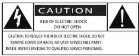 CAUTION RISK OF ELECTRIC SHOCK DO NOT OPEN CAUTION: TO REDUCE THE RISK OF ELECTRIC SHOCK, DO NOT REMOVE COVER (OR BACK). NO USER-SERVICEABLE PARTS INSIDE. REFER SERVIKING TO QUALIFIED SERVICE PERSONNEL.