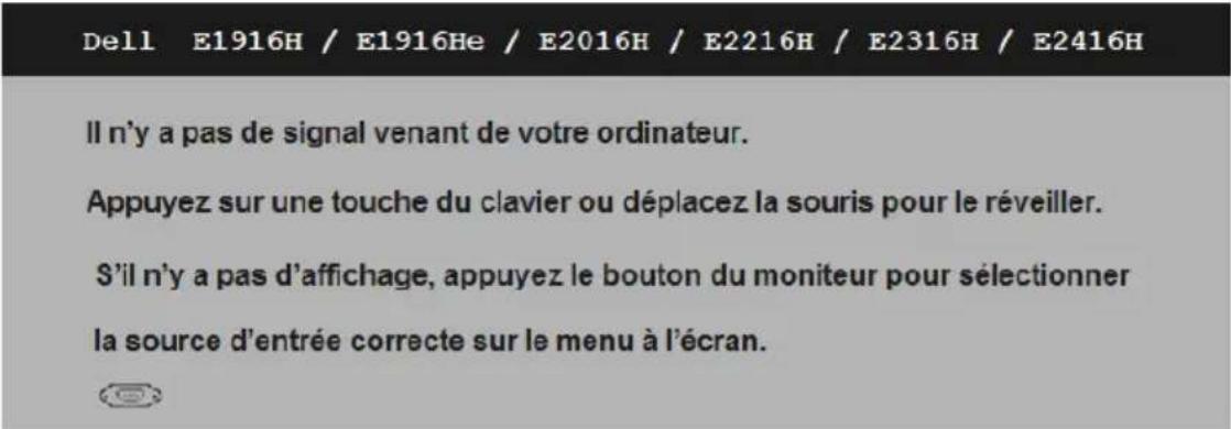 Dell E1916H / E1916He / E2016H / E2216H / E2316H / E2416H Il n'y a pas de signal venant de votre ordinateur. Appuyez sur une touche du clavier ou déplacez la souris pour le réveiller. S'il n'y a pas d'affichage, appuyez le bouton du moniteur pour sélectionner la source d'entrée correcte sur le menu à l'écran.