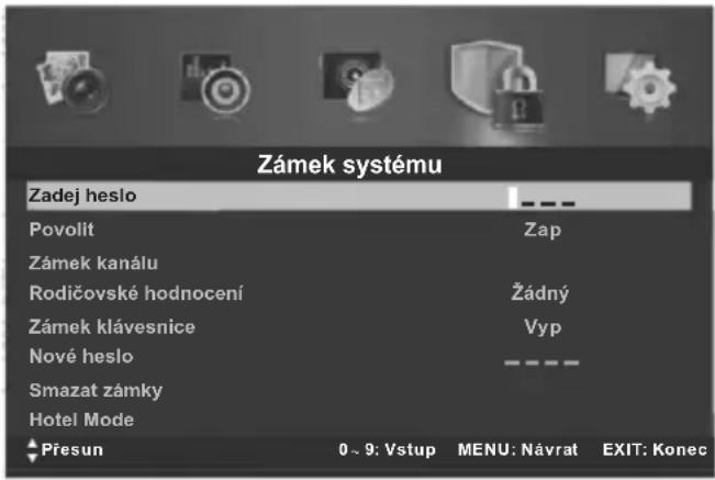 Zámek systému Zadej heslo Povolit Zámek kanálu Rodičovské hodnocení Zámek klávesnice Nové heslo Smazat zámky Hotel Mode Presun 0 ~ 9: Vstup MENU: Návrat EXIT: Konec