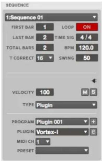 SEQUENCE 1:Sequence 01 FIRST BAR 1 LOOP ON LAST BAR 2 TIME SIG 4/4 TOTAL BARS 2 BPM 120.0 T CORRECT 16 SWING 50 VELOCITY 100 M S TYPE Plugin PROGRAM Plugin 001 + PLUGIN Vortex-I MIDI CH 1 PRESET