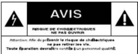 AVIS RISQUE DE CHOÉCTRIQUES NE PAS OUVRIR Attention. Afin de prévenir le risque de chélectriques ne pas retirer les vls. Toute Éparation devraître confisés un personnel qualifié.