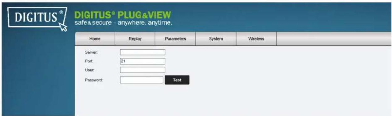 DIGITUS® DIGITUS® PLUG&VIEW safe & secure - anywhere. anytime. Home Replay Parameters System Wireless Server: Port: 21 User: Password: Test