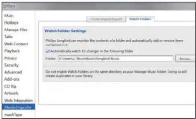 Options Main Hotkeys Manage Files Tabs Web Content Playback Privacy Security Advanced Add-ons CD Rip Artwork Web Integration Media Importer mashTape iTunes Import/Export Watch Folders Watch Folder Settings Philips Songbird can monitor the contents of a folder and automatically add or remove items contained in 4. Automatically watch for changes in the following folder Folder: C:\Users\Li Show\Music\Songbird Music Browse... Do not enable Watch Folders on the same directory as your Manage Music folder. Doing so will create duplicates in your library.