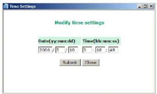 Modify time settings Date(yy:mm:dd) Time(hh:mm:ss) 2006 / 5 / 10 3 : 18 : 48 Submit Close