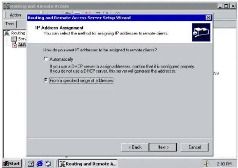 Routing and Remote Access Setup Wizard IP Address Assignment You can select the method for assigning IP addresses to remote clients. How do you want IP addresses to be assigned to remote clients? Automatically If you use a DHCP server to assign addresses, confirm that it is configured properly. If you do not use a DHCP server, this server will generate the addresses. From a specified range of addresses < Back Next > Cancel Start Routing and Remote A... 2:03 PM
