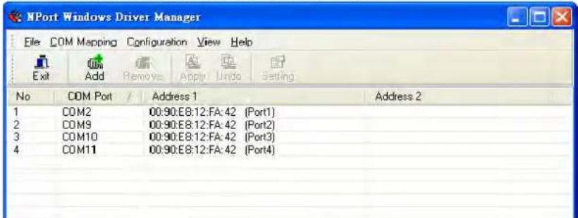 NPort Windows Driver Manager File COM Mapping Configuration View Help Exit Add Remove Apply Undo Setting No COM Port / Address 1 Address 2 1 COM2 00:90:E8:12:FA:42 (Port1) 2 COM9 00:90:E8:12:FA:42 (Port2) 3 COM10 00:90:E8:12:FA:42 (Port3) 4 COM11 00:90:E8:12:FA:42 (Port4)