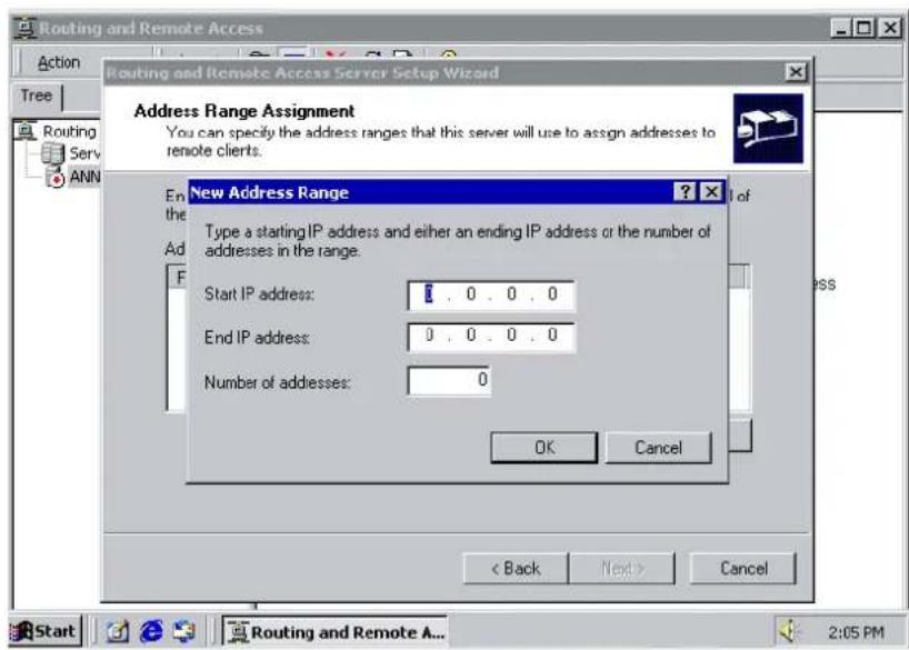 Routing and Remote Access Action Tree Routing Serv ANN Routing and Remote Access Server Setup Wizard Address Range Assignment You can specify the address ranges that this server will use to assign addresses to remote clients. New Address Range Type a starting IP address and either an ending IP address or the number of addresses in the range. Start IP address: 0.0.0.0 End IP address: 0.0.0.0 Number of addresses: 0 OK Cancel < Back Next > Cancel Start Routing and Remote A... 2:05 PM